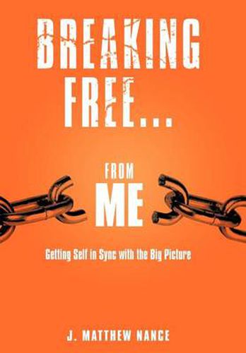 Cover image for Breaking Free...From Me: Getting Self in Sync with the Big Picture