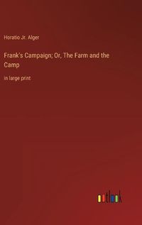 Cover image for Frank's Campaign; Or, The Farm and the Camp