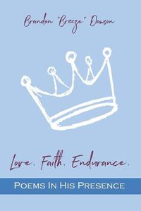Cover image for Love. Faith. Endurance. Poems In His Presence
