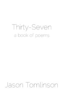 Cover image for Thirty-Seven: a Book of Poems