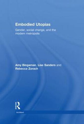 Cover image for Embodied Utopias: Gender, Social Change and the Modern Metropolis