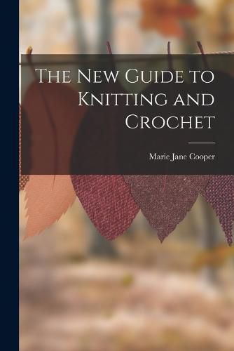 Cover image for The New Guide to Knitting and Crochet