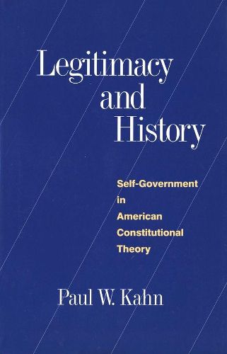 Cover image for Legitimacy and History: Self-Government in American Constitutional Theory