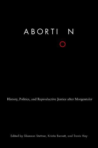 Cover image for Abortion: History, Politics, and Reproductive Justice after Morgentaler