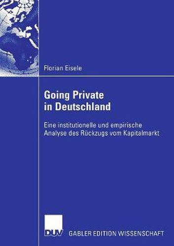 Cover image for Going Private in Deutschland: Eine Institutionelle Und Empirische Analyse Des Ruckzugs Vom Kapitalmarkt