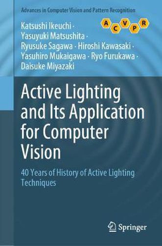 Cover image for Active Lighting and Its Application for Computer Vision: 40 Years of History of Active Lighting Techniques