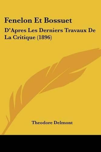 Cover image for Fenelon Et Bossuet: D'Apres Les Derniers Travaux de La Critique (1896)
