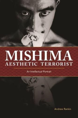 Mishima, Aesthetic Terrorist: An Intellectual Portrait
