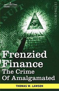 Cover image for Frenzied Finance: The Crime of Amalgamated