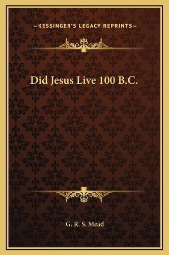 Cover image for Did Jesus Live 100 B.C.