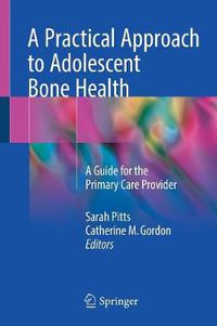 Cover image for A Practical Approach to Adolescent Bone Health: A Guide for the Primary Care Provider