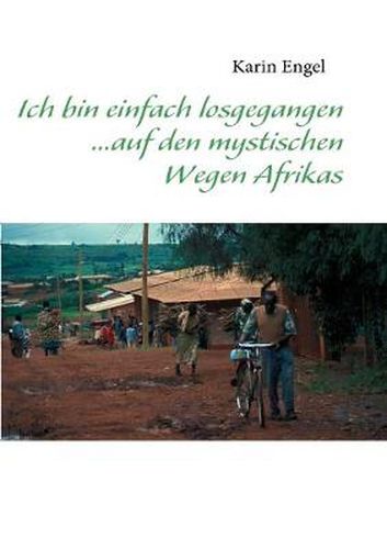 Cover image for Ich bin einfach losgegangen... auf den mystischen Wegen Afrikas