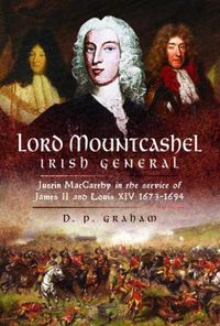 Cover image for Lord Mountcashel: Irish Jacobite General: Justin MacCarthy in the service of James II and Louis XIV, 1673-1694
