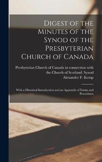 Cover image for Digest of the Minutes of the Synod of the Presbyterian Church of Canada [microform]: With a Historical Introduction and an Appendix of Forms and Procedures