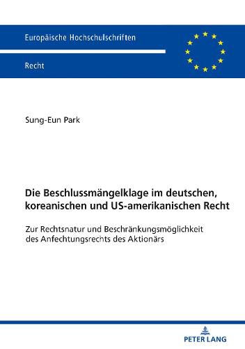 Cover image for Die Beschlussmaengelklage Im Deutschen, Koreanischen Und Us-Amerikanischen Recht: Zur Rechtsnatur Und Beschraenkungsmoeglichkeit Des Anfechtungsrechts Des Aktionaers