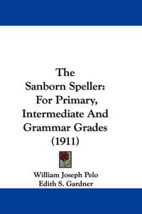 Cover image for The Sanborn Speller: For Primary, Intermediate and Grammar Grades (1911)