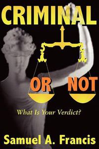 Cover image for Criminal or Not: What is Your Verdict?