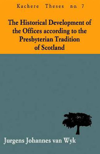 Cover image for The Historical Development of the Offices According to the Presbyterian Tradition of Scotland