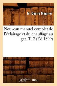 Cover image for Nouveau Manuel Complet de l'Eclairage Et Du Chauffage Au Gaz. T. 2 (Ed.1899)