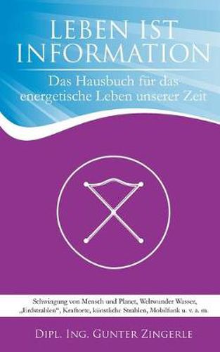 Cover image for Leben ist Information: Das Hausbuch fur das energetische Leben unserer Zeit