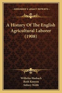 Cover image for A History of the English Agricultural Laborer (1908)