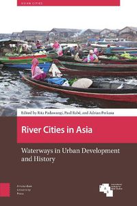 Cover image for River Cities in Asia: Waterways in Urban Development and History