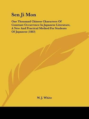 Cover image for Sen Ji Mon: One Thousand Chinese Characters of Constant Occurrence in Japanese Literature, a New and Practical Method for Students of Japanese (1883)