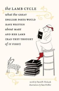 Cover image for The Lamb Cycle - What the Great English Poets Would Have Written About Mary and Her Lamb (Had They Thought of It First)