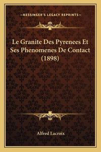 Cover image for Le Granite Des Pyrenees Et Ses Phenomenes de Contact (1898)