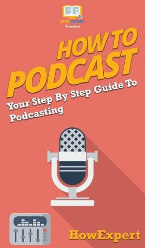 How to Podcast: Your Step By Step Guide to Podcasting