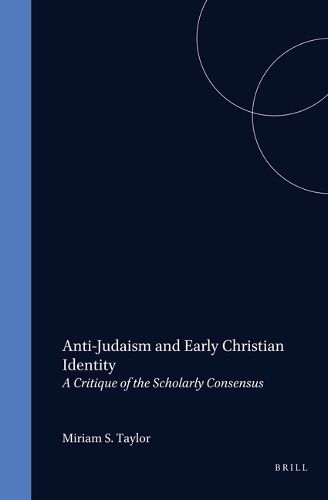 Cover image for Anti-Judaism and Early Christian Identity: A Critique of the Scholarly Consensus