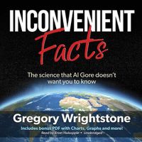 Cover image for Inconvenient Facts: The Science That Al Gore Doesn't Want You to Know