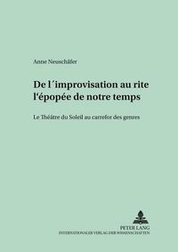 Cover image for de l'Improvisation Au Rite: l'Epopee de Notre Temps: Le Theatre Du Soleil Au Carrefour Des Genres