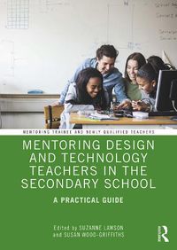 Cover image for Mentoring Design and Technology Teachers in the Secondary School: A Practical Guide