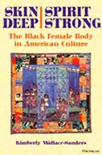 Cover image for Skin Deep, Spirit Strong: The Black Female Body in American Culture