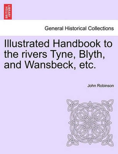 Cover image for Illustrated Handbook to the Rivers Tyne, Blyth, and Wansbeck, Etc.