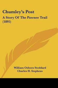 Cover image for Chumley's Post: A Story of the Pawnee Trail (1895)