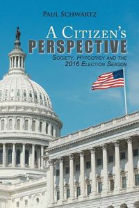 Cover image for A Citizen's Perspective: Society, Hypocrisy and the 2016 Election Season