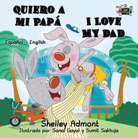 Cover image for Quiero a mi Papa I Love My Dad: Spanish English Bilingual Edition