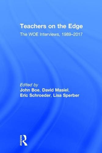 Teachers on the Edge: The WOE Interviews, 1989-2017