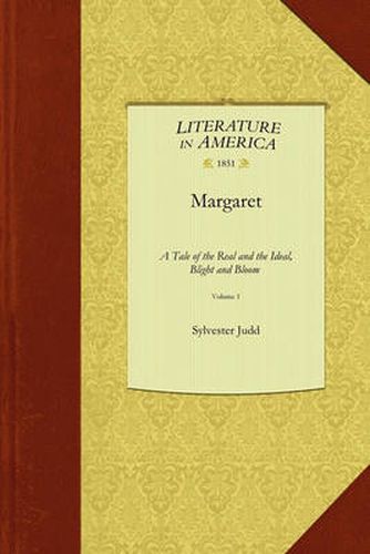 Margaret Vol 1: A Tale of the Real and the Ideal, Blight and Bloom; Including Sketches of a Place Not Before Described, Called Mons Christi