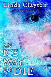 Cover image for An Ice Way to Die: A Julia Greene Travel Mystery