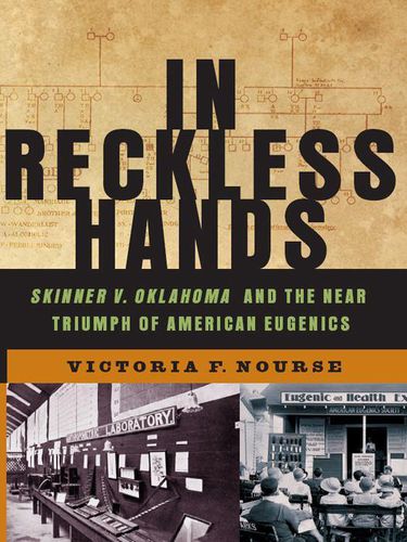 Cover image for In Reckless Hands: Skinner V. Oklahoma and the Near-Triumph of American Eugenics