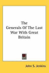 Cover image for The Generals of the Last War with Great Britain