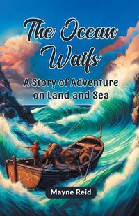 Cover image for The Ocean Waifs A Story Of Adventure On Land And Sea