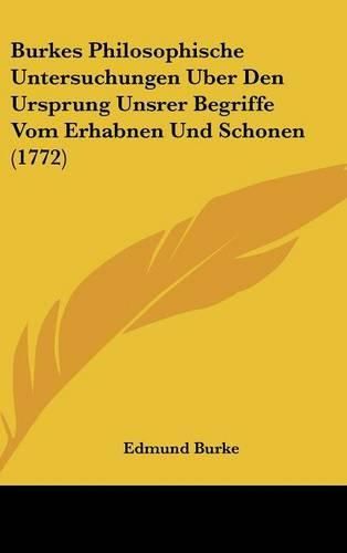 Cover image for Burkes Philosophische Untersuchungen Uber Den Ursprung Unsrer Begriffe Vom Erhabnen Und Schonen (1772)