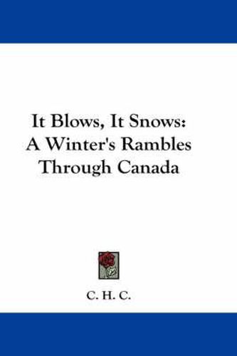 Cover image for It Blows, It Snows: A Winter's Rambles Through Canada