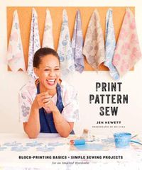 Cover image for Print, Pattern, Sew: Block-Printing Basics + Simple Sewing Projects for an Inspired Wardrobe
