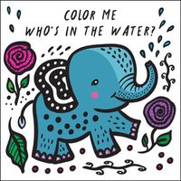 Cover image for Color Me: Who's in the Water?: Watch Me Change Colour in Water