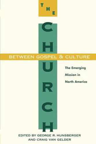 Cover image for The Church Between Gospel and Culture: Emerging Missionary Form of the Church